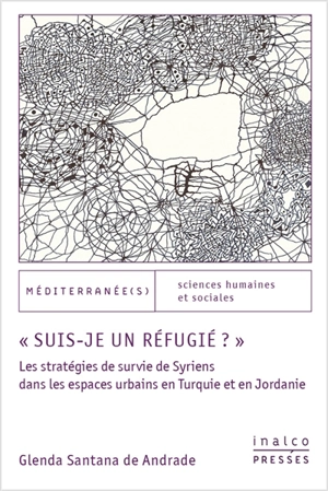 Suis-je un réfugié ? : les stratégies de survie de Syriens dans les espaces urbains en Turquie et en Jordanie - Glenda Santana de Andrade