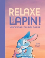 Relaxe, mon lapin ! : Méditations pour bien dormir - Stuart, Scott