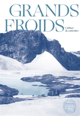 Grands froids : mémoires des pôles - Marie-Béatrice Forel