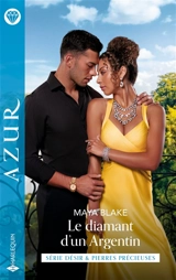 Le diamant d'un Argentin : désirs et pierres précieuses - Maya Blake