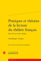 Pratiques et théories de la lecture du théâtre français des XVIe et XVIIe siècles : anthologie critique
