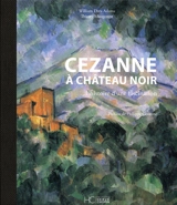 Cezanne à Château Noir : l'histoire d'une fascination - William Drea Adams