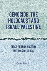 Genocide, the Holocaust and Israel-Palestine - Omer Bartov