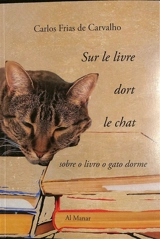 Sur le livre dort le chat. Sobre o livro o gato dorme - Carlos Frias de Carvalho