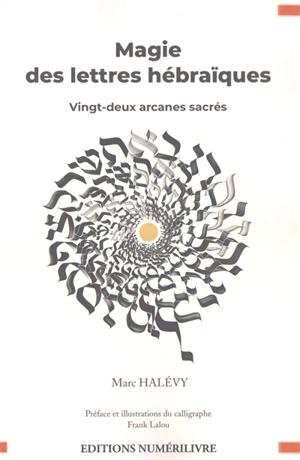 Magie des lettres hébraïques : vingt-deux arcanes sacrés - Marc Halévy