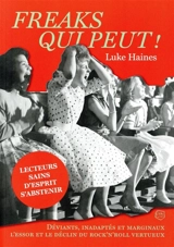 Freaks qui peut ! : déviants, inadaptés et marginaux : l'essor et le déclin du rock'n'roll vertueux - Luke Haines