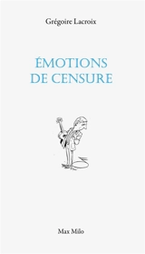 Emotions de censure : euphorismes - Grégoire Lacroix