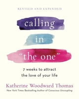 Calling in 'The One' Revised and Expanded - Katherine Woodward Thomas