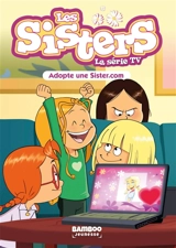 Les sisters : la série TV. Vol. 86. Adopte une sister.com - Florane Poinot