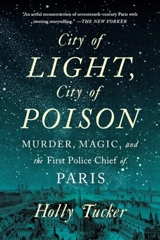 City of Light, City of Poison : Murder, Magic, and the first Police Chief of Paris - Holly Tucker
