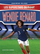 Les superstars du foot. Wendie Renard - Jean-Michel Billioud