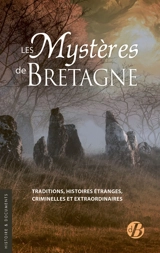 Les mystères de Bretagne : traditions, histoires étranges, criminelles et extraordinaires