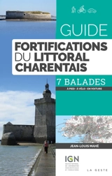 Guide des fortifications du littoral charentais : 7 balades : à pied, à vélo, en voiture - Jean-Louis Mahé