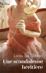 Les presses du coeur. Une scandaleuse héritière - Laura Lee Guhrke