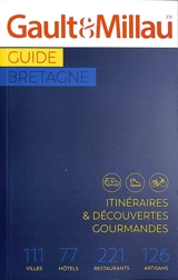 Guide Bretagne : itinéraires & découvertes gourmandes : 111 villes, 77 hôtels, 221 restaurants, 126 artisans - Gault & Millau