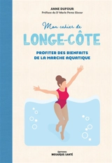 Mon cahier de longe-côte : profiter des bienfaits de la marche aquatique - Anne Dufour