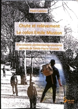 Chute et relèvement : le colon Emile Muston : à la colonie pénitentiaire agricole de Sainte-Foy-la-Grande - Paule Lapeyre