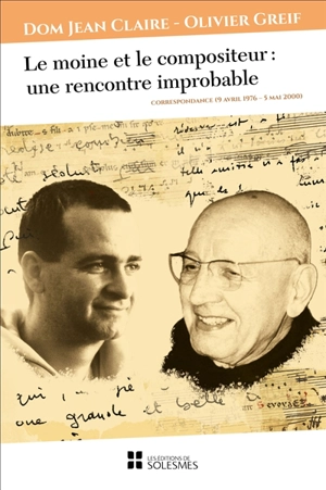 Le moine et le compositeur : une rencontre improbable : correspondance (9 avril 1976-5 mai 2000) - Jean Claire