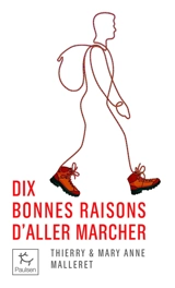Dix bonnes raisons d'aller marcher - Thierry Malleret