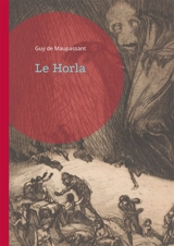 Le Horla : Une plongée terrifiante dans les abysses de l'esprit humain : Entre réalité et folie, le combat d'un homme contre l'invisible - De Maupassant, Guy