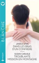Dans les bras d'un confrère. Troublante mission en montagne - Janice Lynn