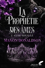 La prophétie des âmes. Vol. 2. Sang souillé - Manon Donaldson