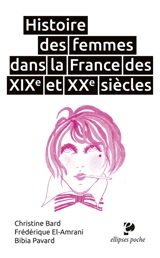 Histoire des femmes dans la France des XIXe et XXe siècles - Christine Bard
