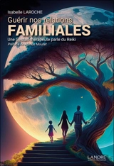 Guérir nos relations familiales : une gestalt-thérapeute parle du reiki - Isabelle Laroche Dupuis