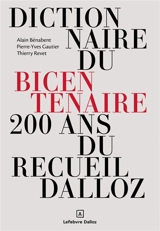 Dictionnaire du bicentenaire : 200 ans du Recueil Dalloz - Alain Bénabent