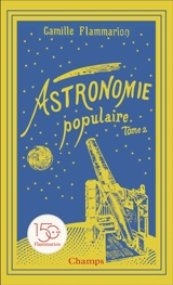 Astronomie populaire : description générale du ciel. Vol. 2 - Camille Flammarion