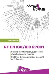 NF EN ISO-IEC 27001 : sécurité de l'information, cybersécurité et protection de la vie privée : systèmes de management de la sécurité de l'information - Claude Pinet