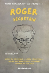 Roger Secrétain : actes du colloque Roger Secrétain, musée des beaux-arts d'Orléans, vendredi 16 juin 2023