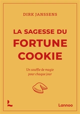 La sagesse du fortune cookie : un souffle de magie pour chaque jour - Dirk Janssens