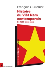 Histoire du Viêt Nam comtemporain : de 1858 à nos jours - François Guillemot