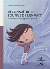 Reconnaître le Souffle de l'enfant : Favoriser son développement spirituel - Caroline Baertschi-Lopez