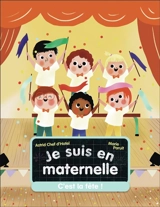 Je suis en maternelle. Vol. 6. C'est la fête ! - Astrid Chef d'Hotel