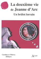La deuxième vie de Jeanne d'Arc : un brûlot lorrain - Caroline Dehayes