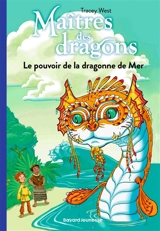 Maîtres des dragons. Vol. 19. Le pouvoir de la dragonne de mer - Tracey West