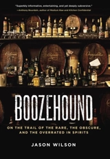 Boozehound : On the Trail of the Rare, the Obscure, and the Overrated in Spirits - Wilson, Jason