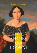 Les femmes qui tombent : Une exploration poignante de la condition féminine dans la France du XIXe siècle - Georges de Peyrebrune