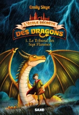 L'école secrète des dragons. Vol. 5. Le tribunal des Sept Flammes - Emily Skye