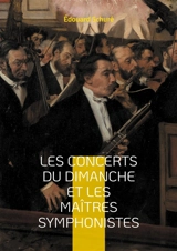 Les Concerts du dimanche et les Maîtres symphonistes : Une exploration fascinante du génie musical de Beethoven, Berlioz et Wagner à travers les concerts dominicaux parisiens - Edouard Schuré