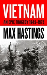 Vietnam : An Epic Tragedy : 1945-1975 - Max Hastings