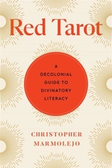 Red Tarot : A Decolonial Guide to Divinatory Literacy - Marmolejo, Christopher