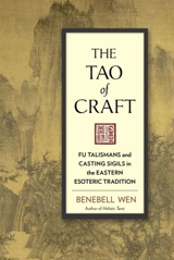 The Tao of Craft : Fu Talismans and Casting Sigils in the Eastern Esoteric Tradition - Wen, Benebell