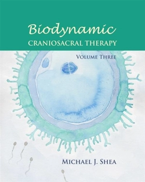 Biodynamic Craniosacral Therapy Vol. 3 - Michael J. O'Shea