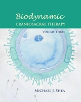 Biodynamic Craniosacral Therapy Vol. 3 - Michael J. O'Shea