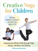 Creative Yoga for Children : Inspiring the Whole Child Through Yoga, Songs, Literature and Games - Rawlinson, Adrienne