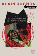 La transindividuation de Jugnon l'Apostat : poésie-essai - Alain Jugnon