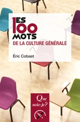 Les 100 mots de la culture générale - Eric Cobast